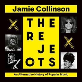 The Rejects - An Alternative History of Popular Music (lydbok) av Jamie Collinson