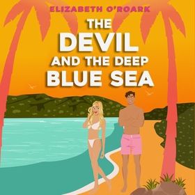 The Devil and the Deep Blue Sea - Prepare to swoon with this delicious enemies to lovers romance! (lydbok) av Elizabeth O'Roark