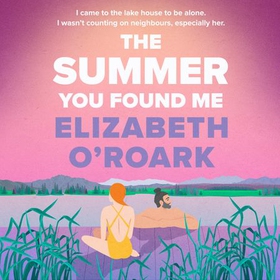 The Summer You Found Me - A deeply emotional romance that you won't be able to put down! (lydbok) av Elizabeth O'Roark