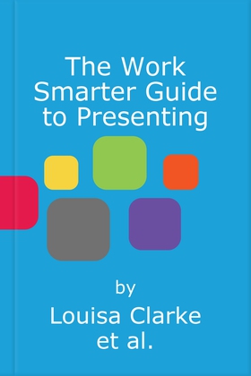 The Work Smarter Guide to Presenting