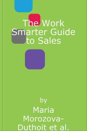 The Work Smarter Guide to Sales - The 5-week Shortcut to Superb Sales Performance (lydbok) av Maria Morozova-Duthoit