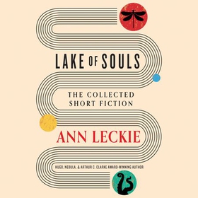 Lake of Souls: The Collected Short Fiction (lydbok) av Ann Leckie
