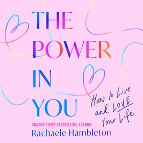 The Power in You - How to Live and Love Your Life (lydbok) av Rachaele Hambleton