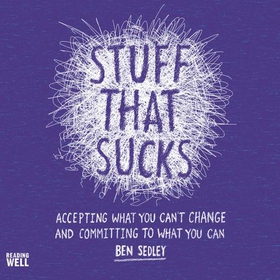 Stuff That Sucks - Accepting what you can't change and committing to what you can (lydbok) av Ben Sedley