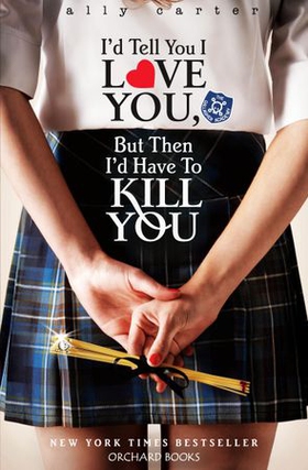 I'd Tell You I Love You, But Then I'd Have To Kill You - Book 1 (ebok) av Ally Carter