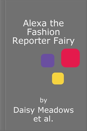 Alexa the Fashion Reporter Fairy - The Fashion Fairies Book 4 (ebok) av Ukjent