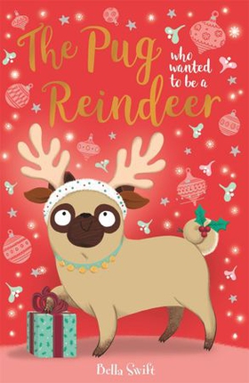 The Pug Who Wanted to Be A Reindeer (ebok) av Bella Swift