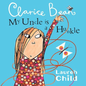 My Uncle Is A Hunkle Says Clarice Bean (lydbok) av Lauren Child