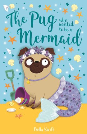 The Pug who wanted to be a Mermaid (ebok) av Bella Swift