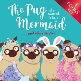 The Pug Who Wanted to be a Mermaid . . . and other stories (lydbok) av Ukjent