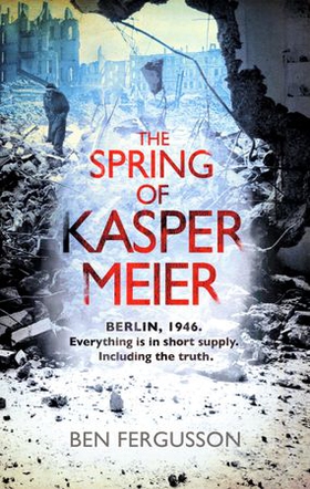 The Spring of Kasper Meier - 'Beguiling, unsettling, and wonderfully atmospheric' (Sarah Waters) (ebok) av Ben Fergusson