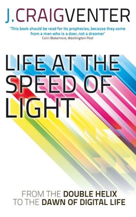 Life at the Speed of Light - From the Double Helix to the Dawn of Digital Life (ebok) av J. Craig Venter