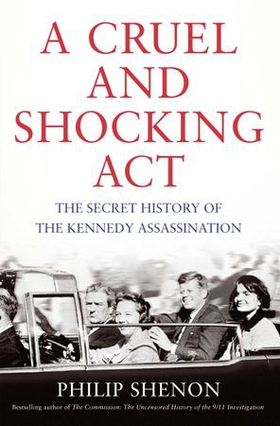 A Cruel and Shocking Act - The Secret History of the Kennedy Assassination (ebok) av Philip Shenon