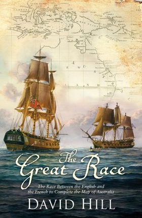 The Great Race - The Race Between the English and the French to Complete the Map of Australia (ebok) av David Hill