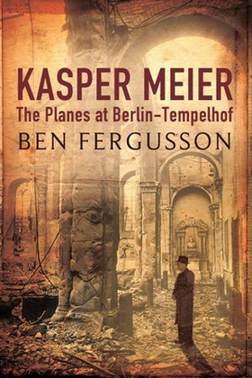 Kasper Meier: The Planes at Berlin-Tempelhof (ebok) av Ben Fergusson