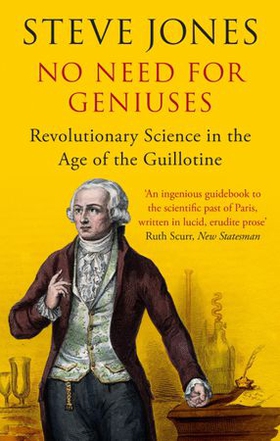No Need for Geniuses - Revolutionary Science in the Age of the Guillotine (ebok) av Steve Jones