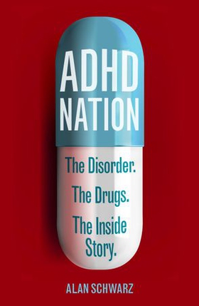ADHD Nation - The disorder. The drugs. The inside story. (ebok) av Alan Schwarz