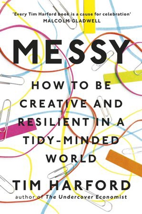 Messy - How to Be Creative and Resilient in a Tidy-Minded World (ebok) av Tim Harford