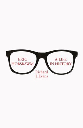 Eric Hobsbawm: A Life in History (ebok) av Richard J. Evans