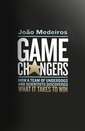 Game Changers - How a Team of Underdogs and Scientists Discovered What it Takes to Win (ebok) av João Medeiros