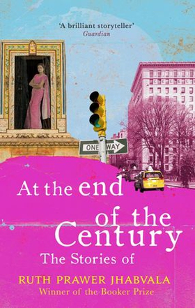 At the End of the Century - The stories of Ruth Prawer Jhabvala (ebok) av Ruth Prawer Jhabvala