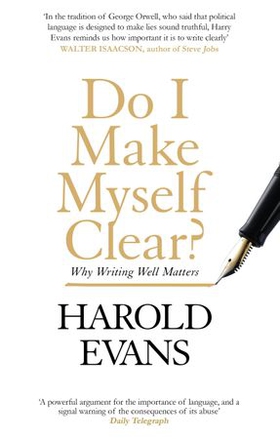 Do I Make Myself Clear? - Why Writing Well Matters (ebok) av Harold Evans