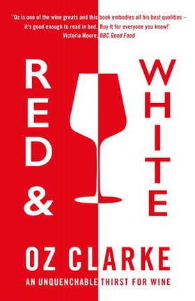 Red & White - An unquenchable thirst for wine (ebok) av Oz Clarke