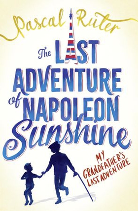 The Last Adventure of Napoleon Sunshine - A heartwarming, uplifting novel about the importance of family (ebok) av Pascal Ruter
