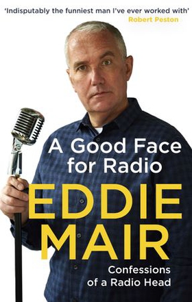 A Good Face for Radio - Confessions of a Radio Head (ebok) av Eddie Mair