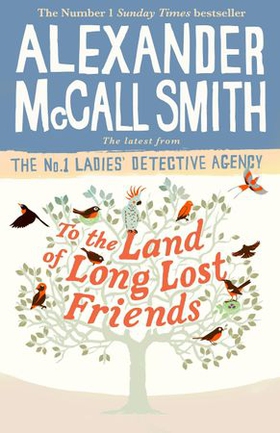 To the Land of Long Lost Friends (ebok) av Alexander McCall Smith