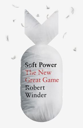 Soft Power - The New Great Game (ebok) av Robert Winder