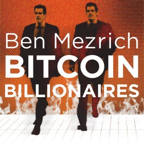 Bitcoin Billionaires - A True Story of Genius, Betrayal and Redemption (lydbok) av Ben Mezrich