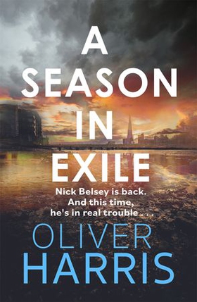 A Season in Exile - 'Oliver Harris is an outstanding writer' The Times (ebok) av Oliver Harris