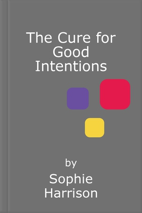 The Cure for Good Intentions - A Doctor's Story (ebok) av Sophie Harrison