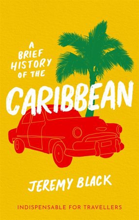 A Brief History of the Caribbean - Indispensable for Travellers (ebok) av Jeremy Black