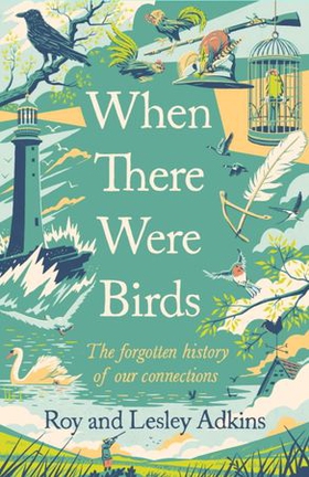 When There Were Birds - The forgotten history of our connections (ebok) av Roy Adkins