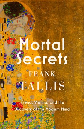 Mortal Secrets - Freud, Vienna and the Discovery of the Modern Mind (ebok) av Frank Tallis