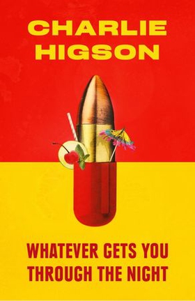 Whatever Gets You Through the Night - 'Loud, bright, fast and funny - a perfect read' Guardian (ebok) av Charles Higson