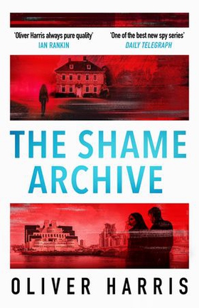 The Shame Archive - 'Puts him firmly in the Mick Herron class' Daily Telegraph (ebok) av Oliver Harris