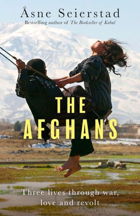 The Afghans - Three lives through war, love and revolt - from the bestselling author of The Bookseller of Kabul (ebok) av Åsne Seierstad