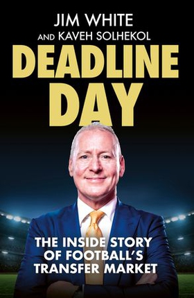 Deadline Day - The Inside Story of Football’s Transfer Market (ebok) av Ukjent