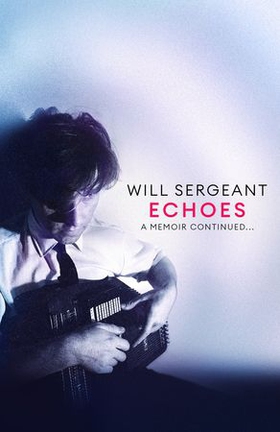 Echoes - A memoir continued . . . (ebok) av Will Sergeant