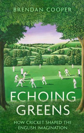 Echoing Greens - How Cricket Shaped the English Imagination (ebok) av Brendan Cooper