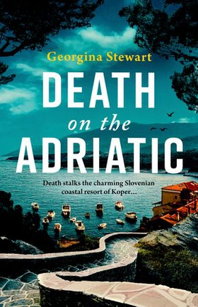 Death on the Adriatic - An utterly gripping, sun-drenched destination thriller (ebok) av Georgina Stewart