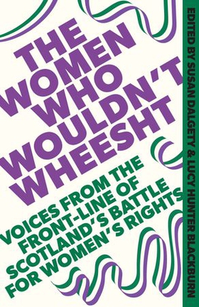 The Women Who Wouldn't Wheesht (ebok) av Susan Dalgety