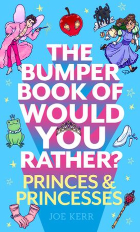The Bumper Book of Would You Rather?: Princes and Princesses Edition (ebok) av Joe Kerr