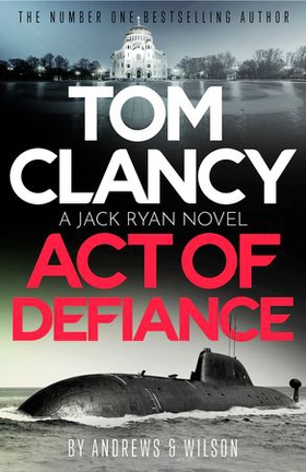 Tom Clancy Act of Defiance - The unmissable gasp-a-page Jack Ryan thriller (ebok) av Jeffrey Wilson