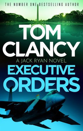 Executive Orders - Do not miss this edge-of-your-seat Tom Clancy thriller (ebok) av Ukjent