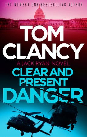 Clear and Present Danger - A classic Jack Ryan thriller from international bestseller Tom Clancy (ebok) av Ukjent