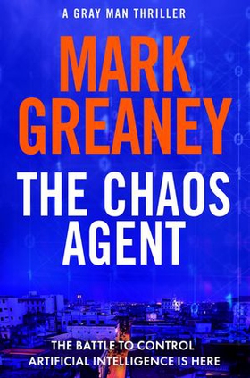 The Chaos Agent - The superb, action-packed new Gray Man thriller (ebok) av Mark Greaney